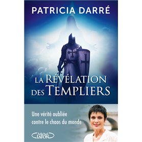 La révélation des templiers - Une vérité oubliée contre le chaos du monde