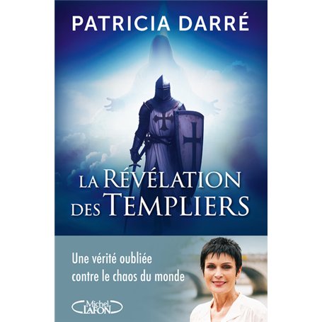 La révélation des templiers - Une vérité oubliée contre le chaos du monde