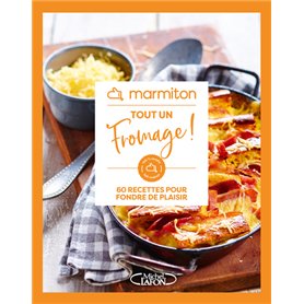 Marmiton - Tout un fromage ! - 60 recettes pour fondre de plaisir
