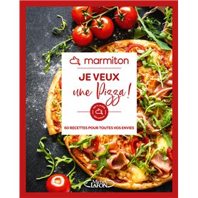 Marmiton - Je veux une pizza ! - 60 recettes pour toutes vos envies