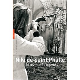 Niki de Saint Phalle. La révolte à l'oeuvre