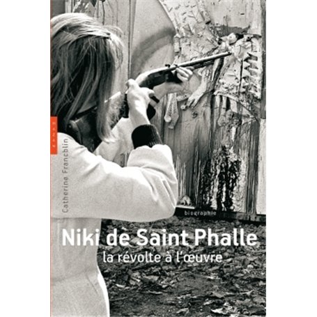 Niki de Saint Phalle. La révolte à l'oeuvre