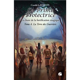 La Prime protectrice - Tome IV : La Terre des Guerriers