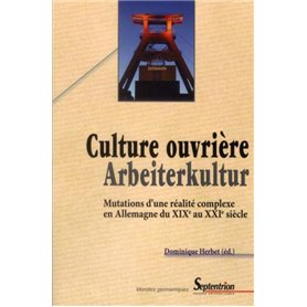 Culture ouvrière mutations d'une réalité complexe en Allemagne du XIXe au XXIe siècle