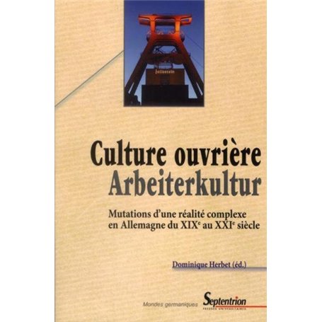Culture ouvrière mutations d'une réalité complexe en Allemagne du XIXe au XXIe siècle