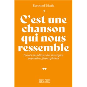 C'est une chanson qui nous ressemble - Succès mondiaux des musiques populaires francophones