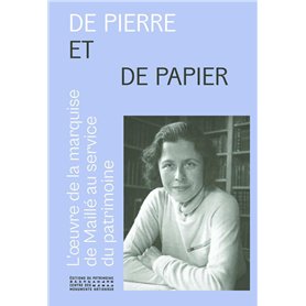 De pierre et de papier - L'oeuvre de la marquise de Maillé (1896-1972) au service du patrimoine