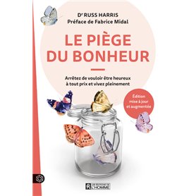 Le piège du bonheur - Arrêtez de vouloir être heureux à tout prix et vivez pleinement
