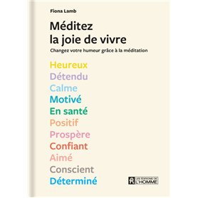 Méditez la joie de vivre ! - Des séances de méditation de 5 à 10 minutes à réaliser selon 13 états d'esprit.