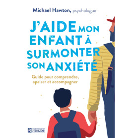 J'aide mon enfant à surmonter son anxiété - Guide pour comprendre