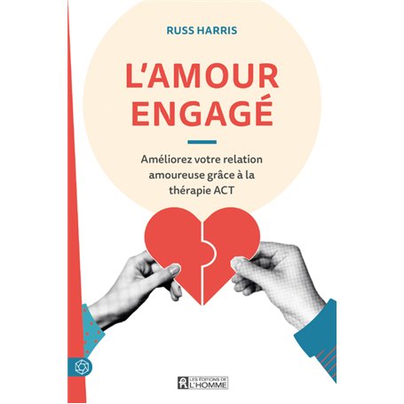 L'amour engagé - Améliorez votre relation amoureuse grâce à la thérapie ACT