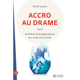 ACCRO AU DRAME - Se libérer de la dépendance aux crises et au chaos