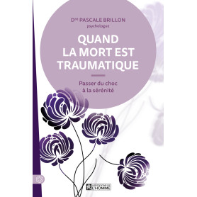 Quand la mort est traumatique - Passer du choc à la sérénité