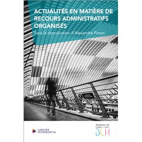 Actualités en matière de recours administratifs organisés