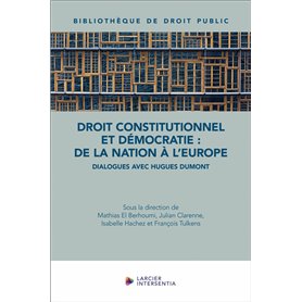 Droit constitutionnel et démocratie : de la nation à l'Europe - Dialogues avec Hugues Dumont