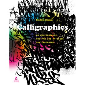 Calligraphics - La Calligraphie vue par 101 artistes contemporains