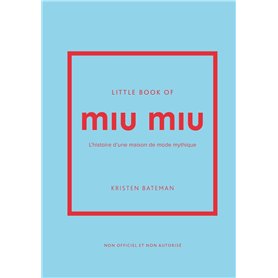 Little Book of Miu Miu - L'histoire d'une maison de mode mythique (version française)