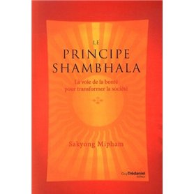 Le principe Shambhala - La voie de la bonté pour transformer la société