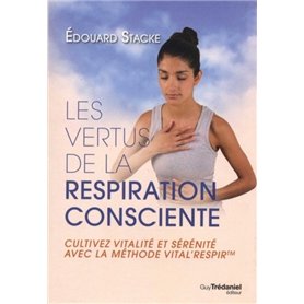 Les vertus de la respiration consciente - Cultivez vitalité et sérénité avec la méthode vital'respir
