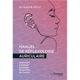 Manuel de réflexologie auriculaire - Apprendre à stimuler les points du pavillon de l'oreille