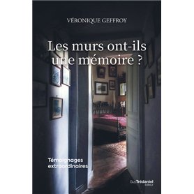 Les murs ont-ils une mémoire ? - Témoignages extraordinaires