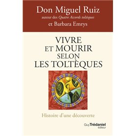 Vivre et mourir selon les Toltèques - La voie du pouvoir intérieur