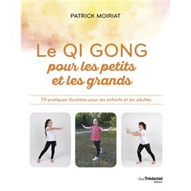 Le Qi Gong pour les petits et les grands - 79 pratiques illustrées pour les enfants et les adultes