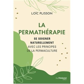 La permathérapie - Se soigner naturellement avec les principes de la permaculture