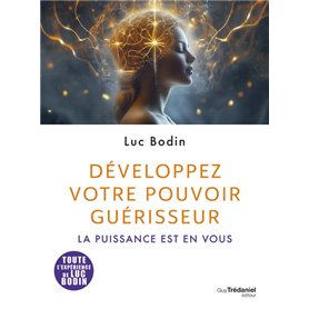 Développez votre pouvoir guérisseur - La puissance est en vous
