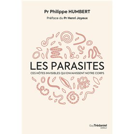 Les Parasites - Ces hôtes invisibles qui envahissent notre corps