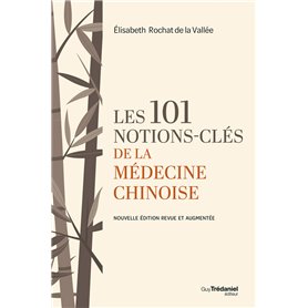 Les 101 notions-clés de la médecine chinoise - Nouvelle édition revue et augmentée