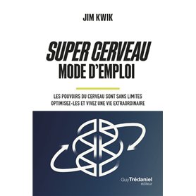 Super Cerveau Mode d'emploi - Les pouvoirs du cerveau sont sans limites - optimisez-les et vivez une vie extraordinaire