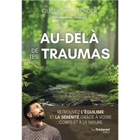 Au-delà de tes traumas - Retrouvez l'équilibre et la sérénité grâce à votre corps et à la nature