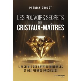 Les pouvoirs secrets des cristaux-maîtres