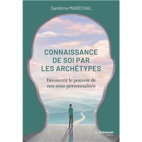 La connaissance de soi par les archétypes - Découvrir le pouvoir de nos sous-personnalités