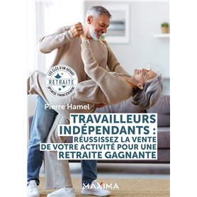 Travailleurs indépendants : réussissez la vente de votre activité pour une retraite gagnante