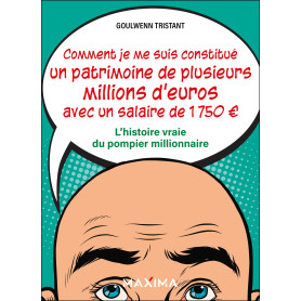 Comment je me suis constitué un patrimoine de plusieurs millions d'euros avec un salaire de 1 750 