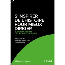 S'inspirer de l'histoire pour mieux diriger - Guide opérationnel de stratégie d'entreprise