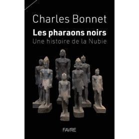 Les pharaons noirs - Une histoire de la Nubie