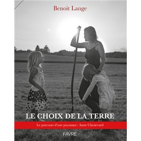 Le choix de la terre - Le parcours d'une paysanne : Anne Chenevard