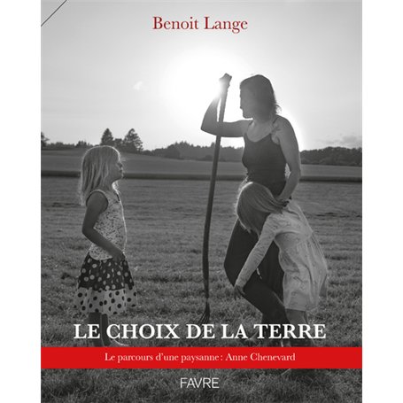 Le choix de la terre - Le parcours d'une paysanne : Anne Chenevard