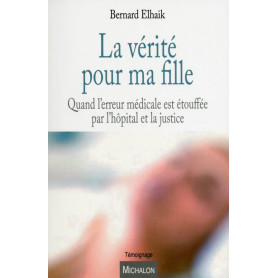 La vérité pour ma fille - Quand l'erreur médicale est étouffée par l'hôpital et la justice