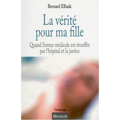 La vérité pour ma fille - Quand l'erreur médicale est étouffée par l'hôpital et la justice