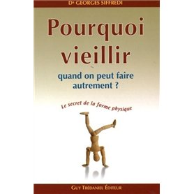 Pourquoi vieillir - Quand on peut faire autrement ?