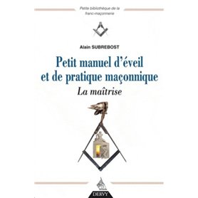 Petit manuel d'éveil et de pratique maçonnique
