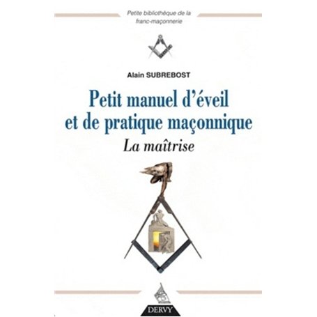 Petit manuel d'éveil et de pratique maçonnique