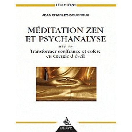 Méditation zen et psychanalyse - Suivi de Transformer souffrance et colère en énergie d'éveil
