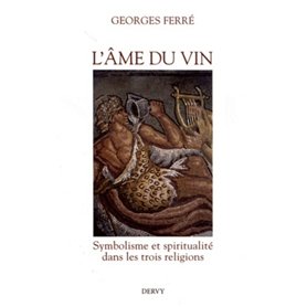L'âme du vin - Symbolisme et spiritualité dans les trois religions