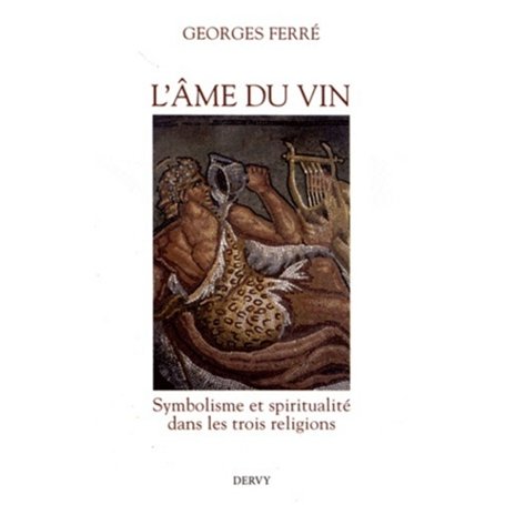 L'âme du vin - Symbolisme et spiritualité dans les trois religions