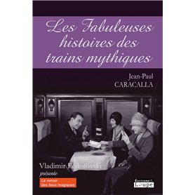 Les fabuleuses histoires des trains mythiques